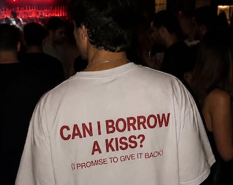Can I Borrow A Kiss Shirt, Funny Flirty Quote Tee, Romantic Graphic T-Shirt, Cute Dating Shirt, Unisex Humor Tee, Gift for Him Her