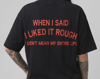When I Said I Liked It Rough Shirt, Funny Sarcastic Quote Tee, Dark Humor Graphic T-Shirt, Unisex Meme Shirt, Gift for Friends
