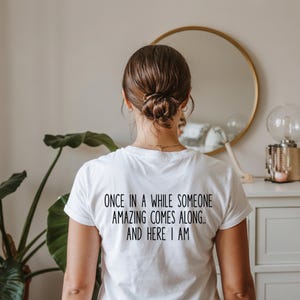 Funny Confidence Shirt – “Once In a While Someone Amazing Comes Along... And Here I Am” | Sarcastic Gift for Women & Men | Witty Quote Tee
