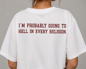 Funny Sarcastic Quote Shirt, I'm Probably Going To Hell In Every Religion Tee, Dark Humor Graphic T-Shirt, Unisex Oversized Shirt