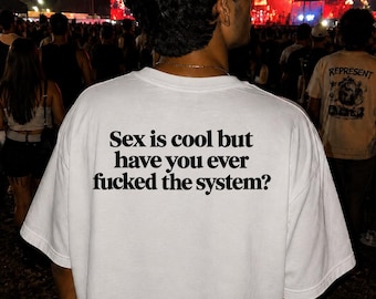 T-shirt « Le sexe c'est cool », T-shirt « Fuck the System », T-shirt anti-système, T-shirt graphique rebelle, Cadeau pour activiste, Humour politique, T-shirt de protestation