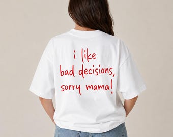 I Like Bad Decisions Sorry Mama Shirt, Funny Graphic Tee, Sarcastic Quote T-Shirt, Trendy Unisex Shirt, Gift for Friends