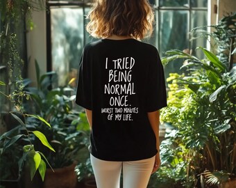 Chemise J'ai essayé d'être normal une fois, T-shirt citation drôle, T-shirt à humour sarcastique pour femme, T-shirt graphique associable, Idée cadeau originale