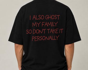 I Also Ghost My Family So Don't Take It Personally Shirt, Funny Introvert Tee, Social Battery Shirt, Sarcastic Unisex Gift