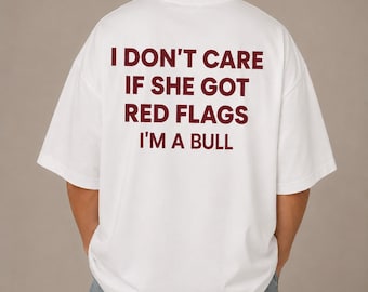 I Don't Care If She Got Red Flags I'm a Bull Shirt, Funny Dating Tee, Red Flag Meme Shirt, Sarcastic Graphic T-Shirt