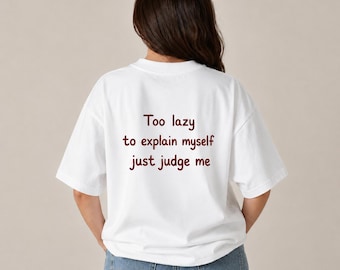 Too Lazy to Explain Myself Just Judge Me Shirt, Funny Introvert Tee, Sarcastic Quote T-Shirt, Unisex Graphic Tee Gift