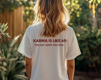 Karma Is Like 69 Shirt, Funny Karma Quote T-Shirt, Adult Humor Graphic Tee, Sarcastic Unisex Shirt, Viral Meme Gift