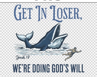Get In Loser We're Doing God's Will PNG , Jonah and the Whale Sublimation Print File Background, Retro Christian Digital Instant Download