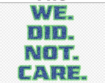 We Did Not Care Care Powerful Message Quote PNG, Blue and Green Glitter Digital Download, American Football 2026 Champion Graphic Print File