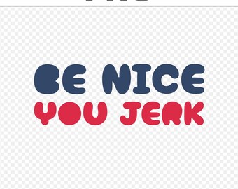 Be Nice You Jerk PNG, Shrinking Retro 70s Slang Bubble Print File, Sarcastic Graphic Funny Vintage Humor Digital Download
