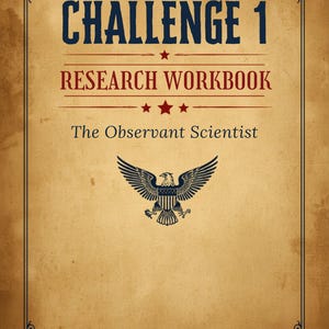 May include: A tan, parchment-style workbook cover titled CHALLENGE 1 RESEARCH WORKBOOK The Observant Scientist. It features a dark blue eagle emblem, red stars, and a decorative black border. The bottom text reads Not affiliated with or endorsed by Classical Conversations.