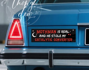 Mothman Is REAL and He Stole My Catalytic Converter, Bumper Sticker and Magnet,Funny Artwork for Vehicles,Waterproof Premium,10"x3",Uni-Gift