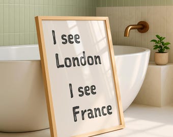 Funny Bathroom Print I See London I See France Poster Quirky Bathroom Decor Print Cute Bathroom Wall Art Digital Download
