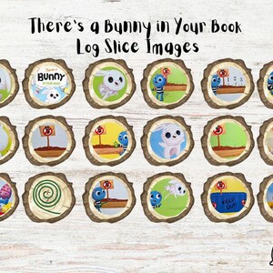 May include: A set of 16 printable images featuring a bunny in a book. The images are designed to look like log slices with a brown wood grain background. Each image features a different scene from the book, including a bunny hiding in a tree, a bunny reading a book, and a bunny playing with a ball.