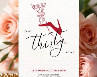 May include: A red high heel shoe with a martini glass on top. The text "Talk thirty to me" is written in black cursive. The text "Let's drink to Olivia's 30th" is written in black. The date and time of the event are written in black: "May 25, 2028 at 9:30 PM". The location is written in black: "123 Anywhere St., Any City".