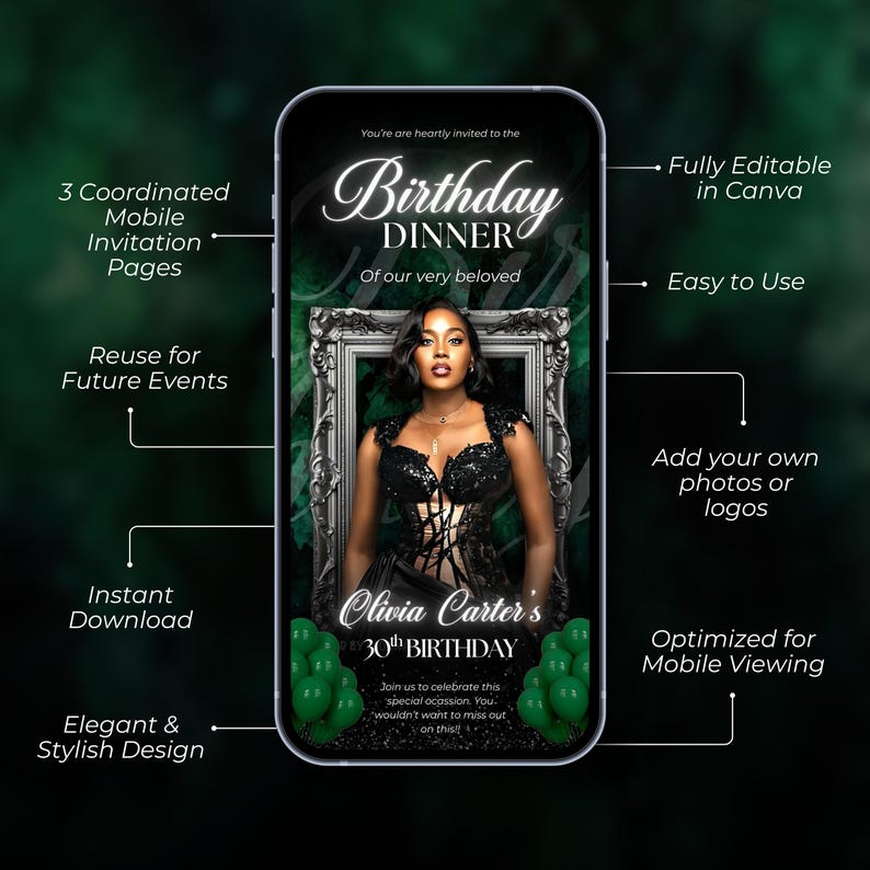 May include: A smartphone screen shows a birthday dinner invitation. The design includes a woman in a black dress, green balloons, and text that reads "Birthday Dinner" and "Olivia Carter's 30th Birthday." The invitation is described as elegant and stylish.