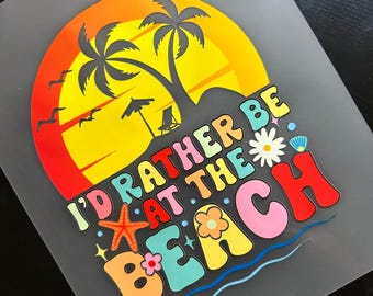 I'd Rather Be At The Beach - DTF Transfer for T-Shirts | DTF Prints T-Shirts