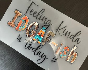 Feeling Kinda IDGAF-ish Today | Don't Care | Lazy Day | Not Today - DTF Transfer for T-Shirts | DTF Prints T-Shirts