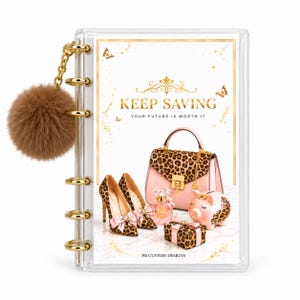 May include: A clear plastic binder with gold rings and a brown faux fur pom-pom charm. The cover features the text KEEP SAVING YOUR FUTURE IS WORTH IT, with graphics of a leopard print handbag, high heels, a perfume bottle, and a piggy bank.