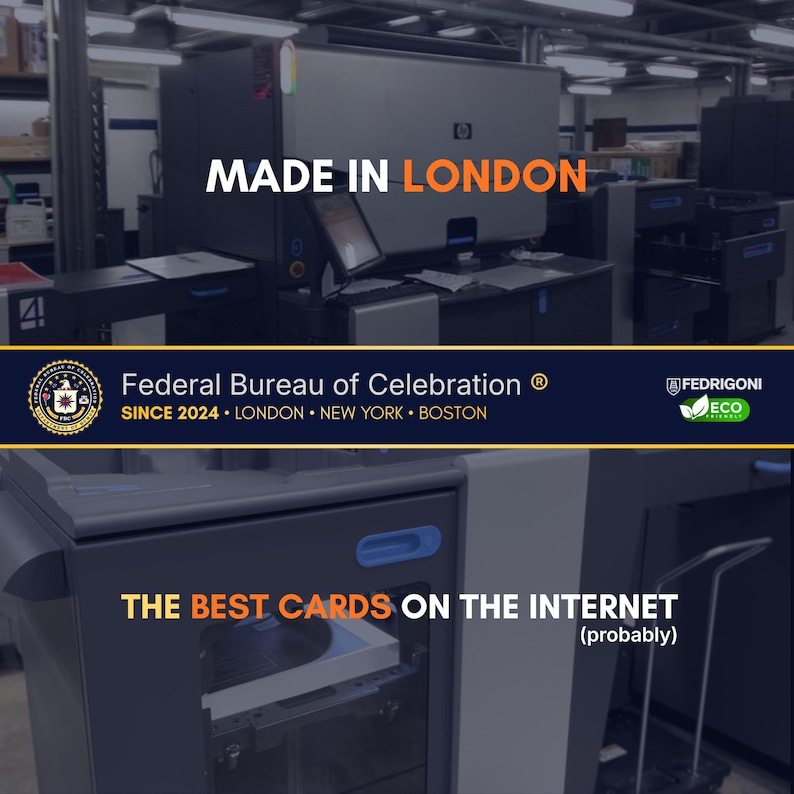 Pu&ograve; includere: Immagine di macchinari per la stampa con la scritta "MADE IN LONDON". Il logo del Federal Bureau of Celebration &egrave; visibile, insieme alla scritta "THE BEST CARDS ON THE INTERNET (probably)". L'immagine include anche il logo Fedrigoni Eco.