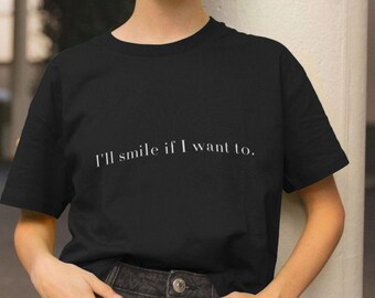 Feminist Empowerment T-Shirt – I'll Smile If I Want To – Bold Slogan Tee for Women – Statement Graphic Top – Feminist Gift Idea