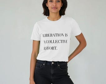 Empowering Unisex Tee "Liberation Is A Collective Effort" - Minimalist Yet Bold Design, Organic Cotton Relaxed Fit, Multiple Colour Options
