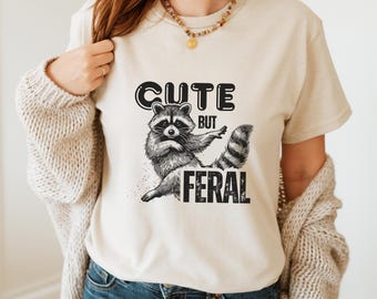 Cute But Feral T-Shirt | Funny Raccoon Graphic Tee | Great Gift Idea