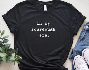 Camiseta "En mi época de masa madre" / Divertida camiseta de repostería / Regalo para amantes del pan
