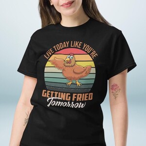 Rooster Live Today Like You&#39;re Getting Fried Tomorrow shirt | Funny Chicken Shirt, Funny Rooster Chicken, chicken mom, chicken joke shirt