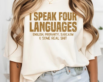 I Speak Four Languages Shirt: Funny Sarcasm Gifted Shirt