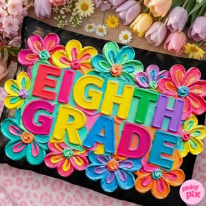 May include: A black pillow decorated with colorful, dimensional flowers and the words "EIGHTH GRADE" in bright, bold letters. The flowers are in shades of pink, yellow, blue, and orange.