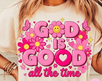 God is Good All The Time Png, Coquette Floral Christian Shirt Png, Preppy Bible Verse Sublimation, Cute Girly Religious Png, Digital File