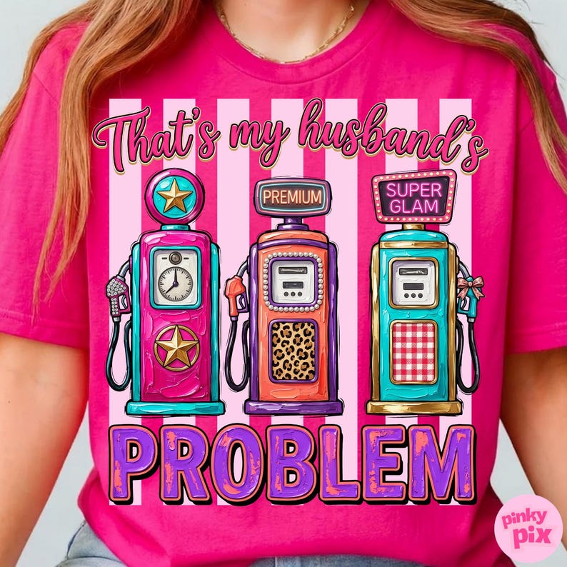 May include: Hot pink t-shirt with a graphic of three vintage gas pumps in pink, orange, and teal. The text "That's my husband's PROBLEM" is printed in purple and white.