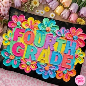 May include: A black pillow decorated with colorful, textured flowers and the words "FOURTH GRADE" in bright, bold letters. The flowers are in shades of pink, yellow, blue, and orange.