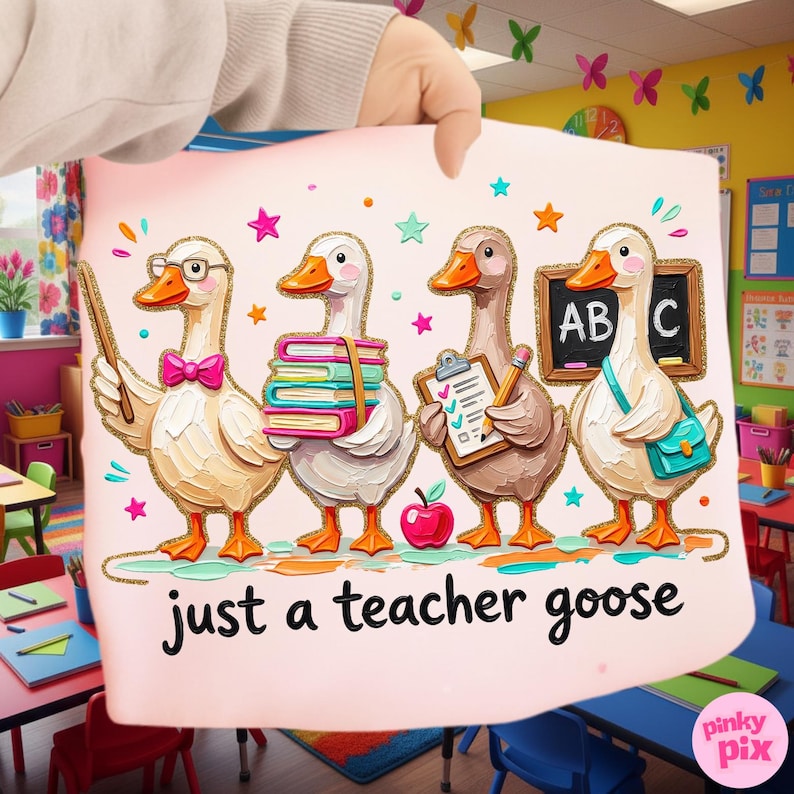 May include: A pink poster featuring four cartoon geese, each with a different accessory, such as glasses, books, and a clipboard. The text "just a teacher goose" is at the bottom. The background shows a classroom setting.