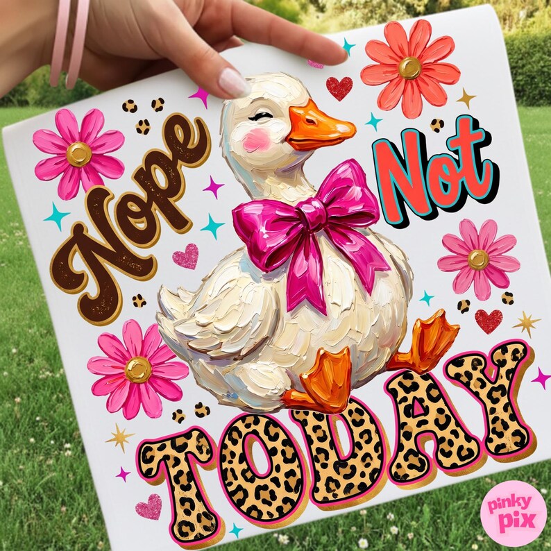 May include: A square canvas print featuring a whimsical duck with a pink bow, surrounded by flowers and the words "Nope Not Today." The duck has an orange beak and feet. The text "TODAY" has a leopard print pattern.