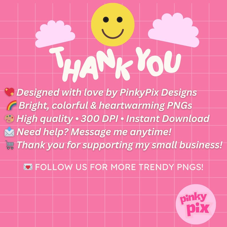 May include: A pink background with a grid pattern and the words "THANK YOU" in white. The image includes a yellow smiley face, pink clouds, and text promoting PNG designs, instant downloads, and support for a small business.