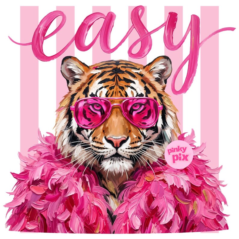 May include: A tiger wearing pink sunglasses and a pink feather boa, with the word "easy" in pink script above. The background has pink and white vertical stripes. The image has the text "pinky pix".