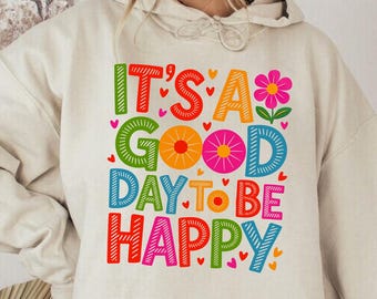 Motivational Hoodie, It’s a Good Day to Be Happy, Mental Health  Sweatshirt, Inspirational, Motivational Gift, Positive Quotes, Summer Vibes