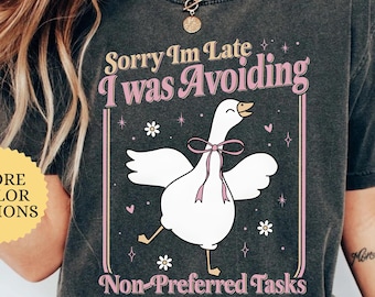 Comfort Colors® Mental Heath Shirt, Sorry I’m Late I Was Avoiding Non Preferred Tasks, Silly Goose T-Shirt, Sarcastic Gift, Motivational Tee