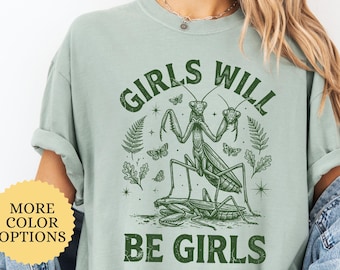 Comfort Colors Custom Girls Will Be Girls Shirt, Feminist Tshirt, Praying Mantis Tee, Insect Lover Gift, Strong Women Shirt, Girl Power  Tee