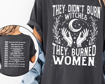 Comfort Colors® They Didn’t Burn Witches Shirt, They Burned Women T-Shirt, Women Rights Timeline Tee, Feminist Witch Shirt, Empowerment Gift