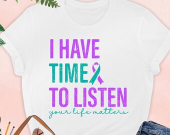 I Have Time Listen Shirt, Your Life Matters T-Shirt, Suicide Prevention Tee, Support Squad Gift, Mental Health Shirt, Awareness Ribbon Tee