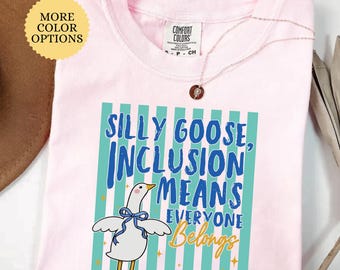Comfort Colors Silly Goose Inclusion Shirt, Means Everyone Belongs T-Shirt, Sped Teacher Gift, Neurodiversity Advocate Tee, Special Ed Shirt