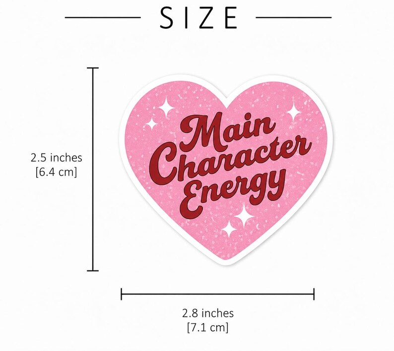 May include: A heart-shaped sticker with a pink textured background, white star accents, and the dark red text Main Character Energy. The sticker measures 2.5 inches in height and 2.8 inches in width as indicated by the visible measurement lines.