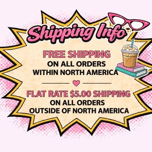 May include: A comic book style graphic with a yellow and black jagged border containing the text Shipping Info, FREE SHIPPING ON ALL ORDERS WITHIN NORTH AMERICA, and FLAT RATE $5.00 SHIPPING ON ALL ORDERS OUTSIDE OF NORTH AMERICA with pink glasses.