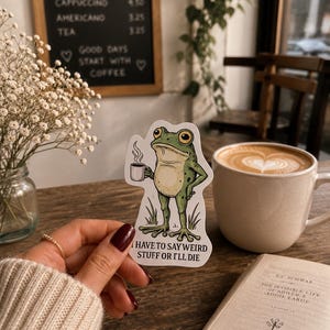 I Have To Say Weird Stuff Or I'll Die Funny Frog Sticker | Chaotic Energy Gift | Random Humor