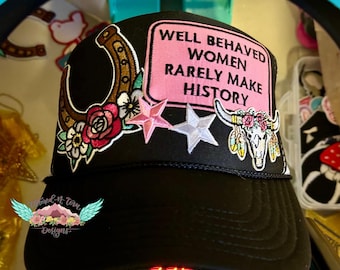 Well Behaved Women Rarely Make History Trucker Hat, Mesh Hat, Patch hat, Unisex hat, Inspirational Message Hat, Female Empowerment