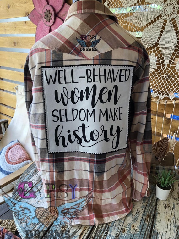 Well Behaved Women Seldom Make History Custom Patch Flannel