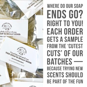 May include: Multiple small bars of soap individually wrapped in clear plastic, each featuring a white label with a goat logo and the text: One Blessed Acre Farm, Every body needs good soap. THIS SOAP IS REALLY GOOD. Text on the right reads: WHERE DO OUR SOAP ENDS GO? RIGHT TO YOU! EACH ORDER GETS A SAMPLE FROM THE &lsquo;CUTEST CUTS&rsquo; OF OUR BATCHES &mdash; BECAUSE TRYING NEW SCENTS SHOULD BE PART OF THE FUN.